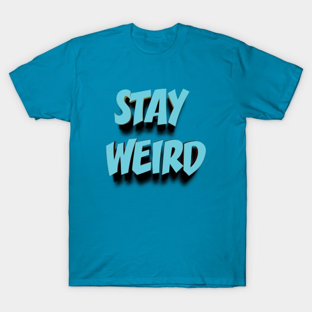 STAY WEIRD 3D || FUNNY QUOTES T-Shirt by STUDIOVO